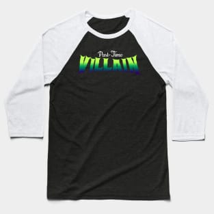 Part-Time Villain Baseball T-Shirt